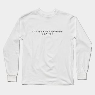 I'll Stay Over Here For You Long Sleeve T-Shirt